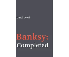 KNYGA Carol Diehl Banksy: Completed