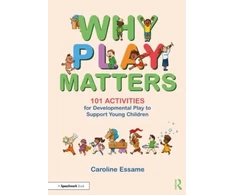 KNYGA Caroline Essame Why Play Matters: 101 Activities for Developmental Play to Support Young Children