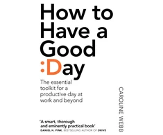KNYGA Caroline Webb How To Have A Good Day, The Essential Toolkit for a Productive Day at Work and Beyond