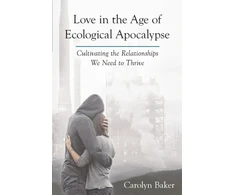 KNYGA Carolyn Baker Love in the Age of Ecological Apocalypse