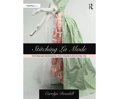 KNYGA Carolyn Dowdell Stitching La Mode: Patterns and Dressmaking from Fashion Plates of 1785-1795