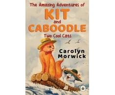 KNYGA Carolyn Morwick Amazing Adventures of Kit and Caboodle: Two Cool Cats