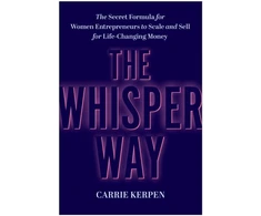 KNYGA Carrie Kerpen Whisper Way, The Secret Formula for Female Entrepreneurs to Scale and Sell for Life-Changing Money