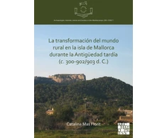 KNYGA Catalina Mas Florit La transformacion del mundo rural en la isla de Mallorca durante la Antiguedad tardia (c. 300-902/903 d. C.)