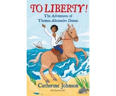 KNYGA Catherine Johnson To Liberty! The Adventures of Thomas-Alexandre Dumas: A Bloomsbury Reader