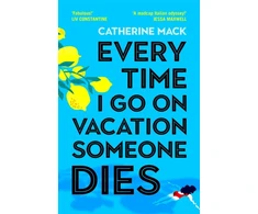 KNYGA Catherine Mack Every Time I Go on Vacation, Someone Dies, Escape to the Amalfi Coast in the summer’s freshest, sharpest and funniest mystery