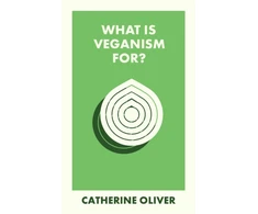 KNYGA Catherine Oliver What Is Veganism For?