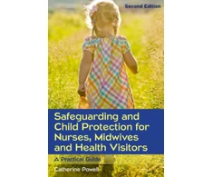 KNYGA Catherine Powell Safeguarding and Child Protection for Nurses, Midwives and Health Visitors: A Practical Guide