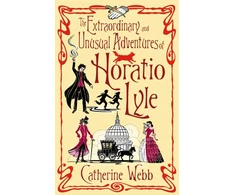 KNYGA Catherine Webb Extraordinary &amp; Unusual Adventures of Horatio Lyle