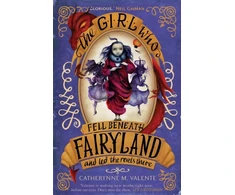 KNYGA Catherynne M Valente Girl Who Fell Beneath Fairyland and Led the Revels There