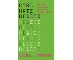KNYGA Cecile Simmons CTRL HATE DELETE, The New Anti-Feminist Backlash and How We Fight It