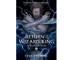 KNYGA Chad Corrie Return of the Wizard King: The Wizard King Trilogy Book One
