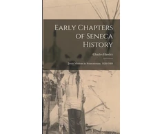 KNYGA Charles 1819-1885 Hawley Early Chapters of Seneca History [microform]