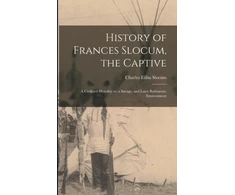KNYGA Charles Elihu 1841-1915 Slocum History of Frances Slocum, the Captive