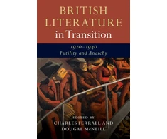 KNYGA Charles Ferrall British Literature in Transition, 1920–1940: Futility and Anarchy