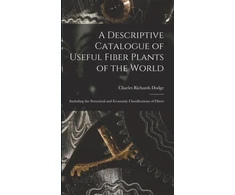 KNYGA Charles Richards Dodge Descriptive Catalogue of Useful Fiber Plants of the World