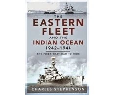 KNYGA Charles Stephenson Eastern Fleet and the Indian Ocean, 1942 1944
