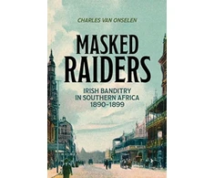 KNYGA Charles Van Onselen Masked Raiders: Irish Banditry in Southern Africa, 1890-1899