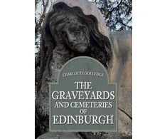 KNYGA Charlotte Golledge Graveyards and Cemeteries of Edinburgh