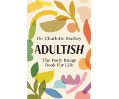 KNYGA Charlotte Markey Adultish, The Body Image Book for Life