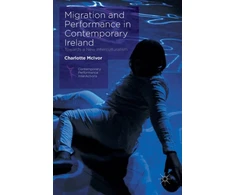 KNYGA Charlotte Mcivor Migration and Performance in Contemporary Ireland