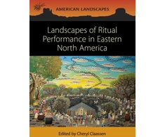 KNYGA Cheryl Claassen Landscapes of Ritual Performance in Eastern North America