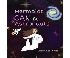 KNYGA Cheryl Lee White Mermaids CAN Be Astronauts