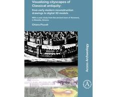 KNYGA Chiara Piccoli Visualizing cityscapes of Classical antiquity: from early modern reconstruction drawings to digital 3D models