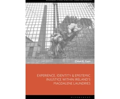 KNYGA Chloe K Gott Experience, Identity &amp; Epistemic Injustice within Ireland’s Magdalene Laundries