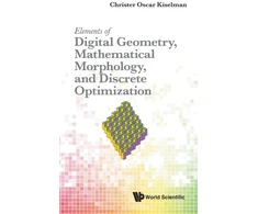 KNYGA Christer Oscar Kiselman Elements Of Digital Geometry, Mathematical Morphology, And Discrete Optimization