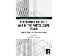 KNYGA Christopher B Balme Performing the Cold War in the Postcolonial World