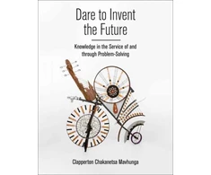 KNYGA Clapperton Chakanets Mavhunga Dare to Invent the Future