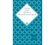 KNYGA Clare Rose Clothing, Society and Culture in Nineteenth-Century England