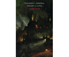 KNYGA Clare Shaw Towards a General Theory of Love