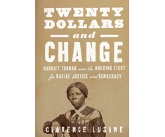 KNYGA Clarence Lusane $20 and Change: Harriet Tubman, George Floyd, and the Struggle for Radical Democracy