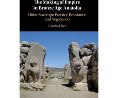 KNYGA Claudia Glatz Making of Empire in Bronze Age Anatolia