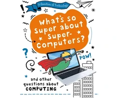 KNYGA Clive Gifford Question of Technology: What's So Super about Supercomputers?