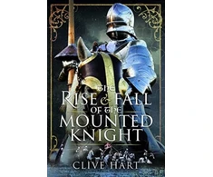 KNYGA Clive Hart Rise and Fall of the Mounted Knight