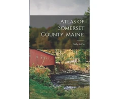 KNYGA Colby (George N ) &amp; Co Atlas of Somerset County, Maine;