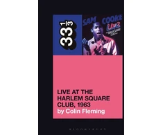 KNYGA Colin Fleming Sam Cooke’s Live at the Harlem Square Club, 1963