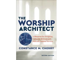 KNYGA Constance M Cherry Worship Architect – A Blueprint for Designing Culturally Relevant and Biblically Faithful Services