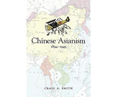 KNYGA Craig A Smith Chinese Asianism, 1894–1945