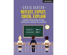 KNYGA Craig Barton Reflect, Expect, Check, Explain: Sequences and behaviour to enable mathematical thinking in the classroom
