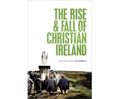 KNYGA Crawford Gribben Rise and Fall of Christian Ireland