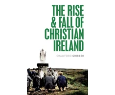 KNYGA Crawford Gribben Rise and Fall of Christian Ireland