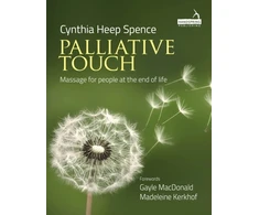 KNYGA Cynthia Spence Palliative Touch: Massage for People at the End of Life