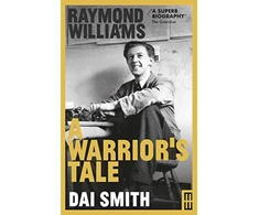 KNYGA Dai Smith Raymond Williams: A Warrior's Tale