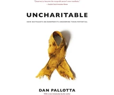 KNYGA Dan Pallotta Uncharitable – How Restraints on Nonprofits Undermine Their Potential