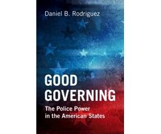 KNYGA Daniel B Rodriguez Good Governing, The Police Power in the American States