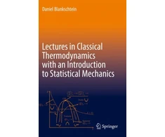 KNYGA Daniel Blankschtein Lectures in Classical Thermodynamics with an Introduction to Statistical Mechanics